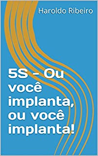 Livro Você sabe o que é 5S (ou pensa que sabe)? (5S – Ou você implanta, ou você implanta! Livro 1)