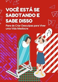 Livro Você Está se Sabotando e Sabe Disso: Pare de Criar Desculpas para Viver uma Vida Medíocre