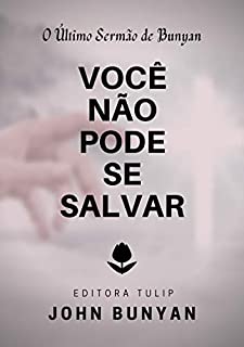 Você Não Pode se Salvar (John Bunyan)