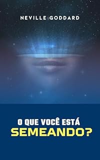 Livro O Que Você Está Semeando? (Palestras de Neville Goddard)