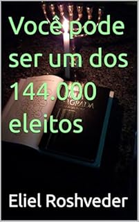 Livro Você pode ser um dos 144.000 eleitos (INSTRUÇÃO PARA O APOCALIPSE QUE SE APROXIMA Livro 123)