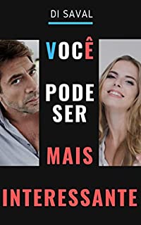 Você pode ser mais INTERESSANTE (Linguagem Não Verbal Livro 5)