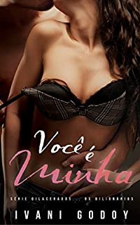 Você é Minha (Série Dilacerados... os Bilionários Livro 1)