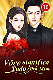 Livro Vôce Significa Tudo Pra Mim 10: Deus se arrependerá e tirará isso de você (CEO indiferente e a Esposa carinhosa)