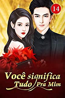 Livro Você Significa Tudo Pra Mim 14: Eu não quero que ele vá