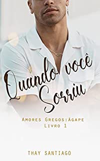 Quando você sorriu: Amores Gregos Livro 1: Ágape