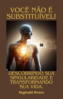 Livro Você não é substituível!: "Descobrindo Sua Singularidade e Transformando sua Vida"