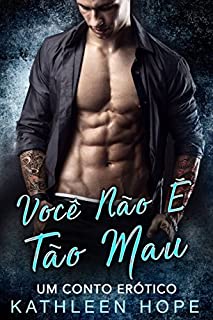 Livro Você Não É Tão Mau - Um conto erótico