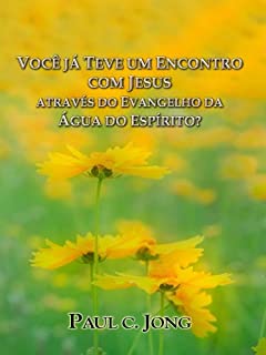 Livro Você já teve um encontro com Jesus através do evangelho da água e do espírito?VOCÊ JÁ TEVE UM ENCONTRO COM JESUS ATRAVÉS DO EVANGELHO DA ÁGUA DO ESPÍRITO?