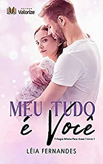 Livro Meu tudo é você (Trilogia Minha para amar Livro 1)