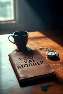 Você Vai Morrer: O guia prático para parar de procrastinar e começar a viver antes que o seu tempo acabe