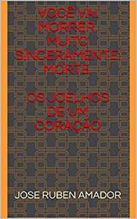 Livro Você vai morrer. Muito Sinceramente: Morte. Os joelhos de um coração