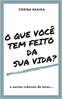 Livro O que Você Tem Feito da Sua Vida?: e outras crônicas de amor...
