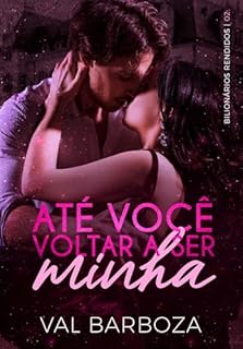 Livro Até Você Voltar a Ser Minha (Bilionários Rendidos Livro 2)