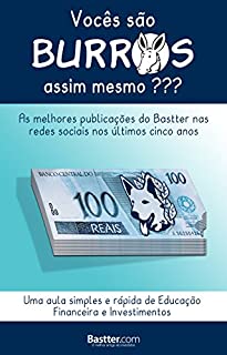 Vocês são Burros assim mesmo?: As melhores publicações do Bastter nas Redes Sociais nos últimos cinco anos