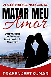 Livro Vocês Não Conseguirão Matar Meu Amor: Uma história de amor no holocausto caxemire