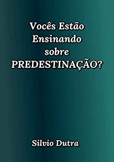 Livro Vocês Estão Ensinando Sobre Predestinação?