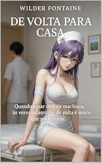 Livro De Volta Para Casa: Quando amar demais machuca, às vezes o caminho de volta é o único que pode curar.