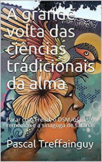 Livro A grande volta das ciências tradicionais da alma: Parar com Freud, o DSM, os remedios e a sinagoga de satanás
