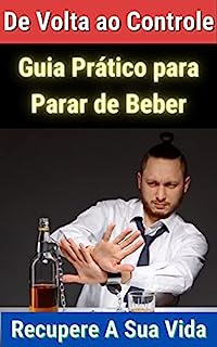 Livro De Volta Ao Controle: Um Guia Prático para Parar de Beber e Recuperar sua Vida