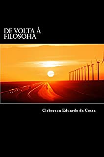 Livro DE VOLTA À FILOSOFIA: O CAMINHO PARA A ELEVAÇÃO E/OU REDENÇÃO HUMANA