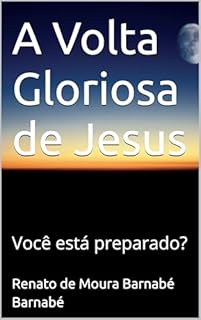 Livro A Volta Gloriosa de Jesus: Você está preparado?