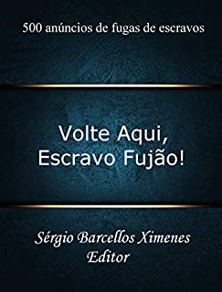 Livro Volte Aqui, Escravo Fujão!: 500 anúncios de fugas de escravos