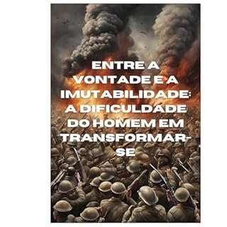 Livro Entre a Vontade e a Imutabilidade: A Dificuldade do Homem em Transformar-se