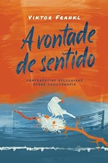 Livro A vontade de sentido: Conferências escolhidas sobre Logoterapia - 2ª Edição