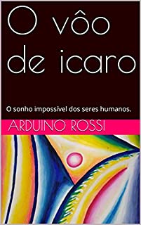 Livro O vôo de icaro: O sonho impossível dos seres humanos. (Portoghese Livro 28)