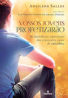 Livro Vossos jovens profetizarão: Os bastidores espirituais dos crescentes casos de suicídios