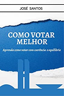 Livro Como votar melhor: Aprenda como votar com coerência e equilíbrio