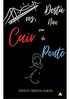 Livro Desta Vez, não vou Cair da Ponte (Sentimentos Silenciados Livro 1)