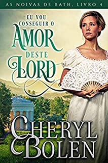 Livro Eu Vou Conseguir o Amor Deste Lord: As Noivas de Bath, Livro 4