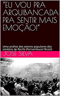 Livro “EU VOU PRA ARQUIBANCADA PRA SENTIR MAIS EMOÇÃO!”: Uma análise dos setores populares dos estádios de Recife (Pernambuco/ Brasil)