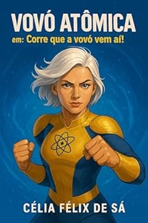 Vovó Atômica: em: Corre que a vovó vem aí!