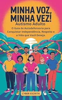 Livro Minha Voz, Minha Vez! Autismo Adulto: : O Guia de Autodefensoria para Conquistar Independência, Respeito e a Vida que Você Deseja. (Autismo e Tdah Livro 30)