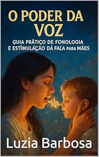 Livro O Poder da Voz: Guia Prático de Fonologia e Estimulação da Fala para Mães