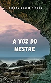 Livro A Voz do Mestre: Um livro de espiritualidade do grande mestre Khalil Gibran