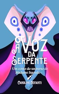A Voz da Serpente: um conto de fantasia sombria do universo de Madame Segredo (Multiverso das Rainhas)