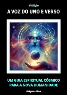Livro A VOZ DO UNO E VERSO: UM GUIA ESPIRITUAL CÓSMICO PARA A NOVA HUMANIDADE