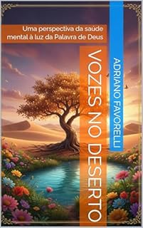 VOZES NO DESERTO: Uma perspectiva da saúde mental à luz da Palavra de Deus