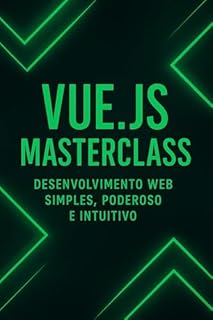 Livro Vue.js Masterclass: Desenvolvimento Web Simples, Poderoso e Intuitivo