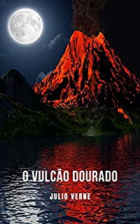Livro O Vulcão Dourado: Um romance de aventura de ficção científica contado por Júlio Verne