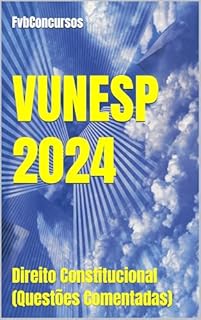 Livro VUNESP 2024: Direito Constitucional (Questões Comentadas) (VUNESP TÓPICOS QUENTES)