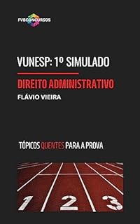 Livro VUNESP: DIREITO ADMINISTRATIVO [1º SIMULADO FVB OLHO NA VAGA]:: Simulado com Gabarito Comentado (Tópicos Quentes) (VUNESP TÓPICOS QUENTES)
