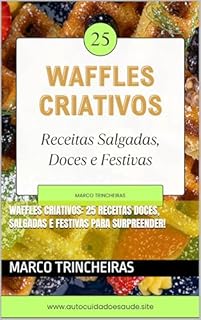 Waffles Criativos: 25 Receitas Doces, Salgadas e Festivas para Surpreender!