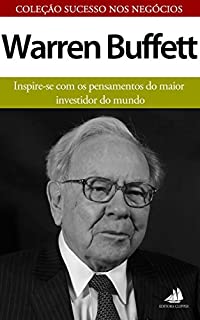 Livro Warren Buffett: Inspire-se com os pensamentos do maior investidor do mundo (Sucesso nos Negócios Livro 1)