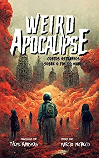 Livro Weird Apocalipse: Contos Estranhos Sobre o Fim do Mundo (As Crônicas do Apocalipse)
