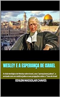 Livro Wesley e a Esperança de Israel: A visão teológica de Wesley sobre Israel, seus “paroquianos judeus”, a amizade com um médico judeu e suas pregações sobre a “Casa de Israel